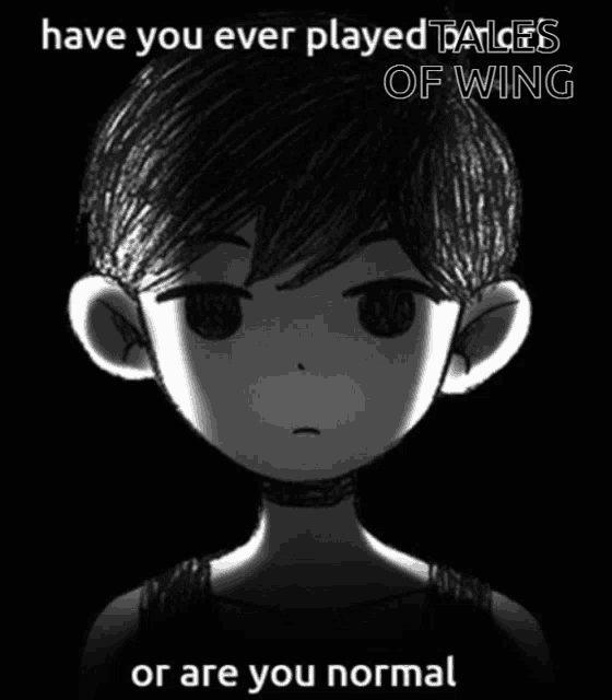 a black and white drawing of a boy with the words have you ever played tales of wing or are you normal underneath