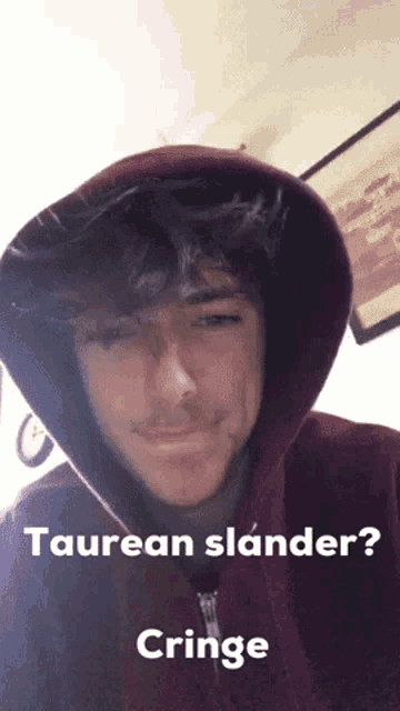 a man wearing a hoodie with the words taurean slander cringe on the bottom
