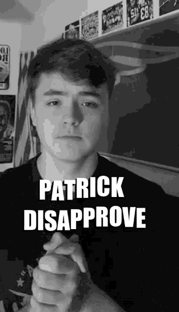 a black and white photo of a young man with the words " patrick disapprove " on the bottom