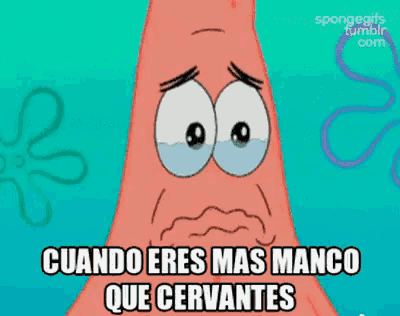 a cartoon of patrick from spongebob squarepants says cuando eres mas manco que cervantes