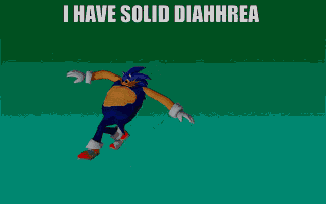 a cartoon of sonic the hedgehog with the words i have solid diarrhea below him