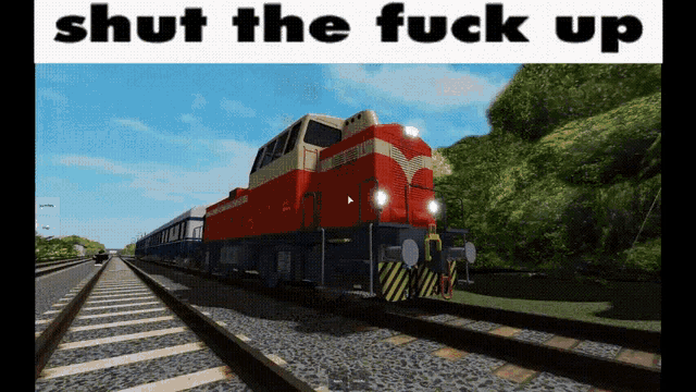 a train is on the tracks with the words shut the fuck up above it