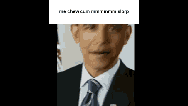 a close up of a man in a suit and tie with a caption that says me chew cum mmmmm slorp