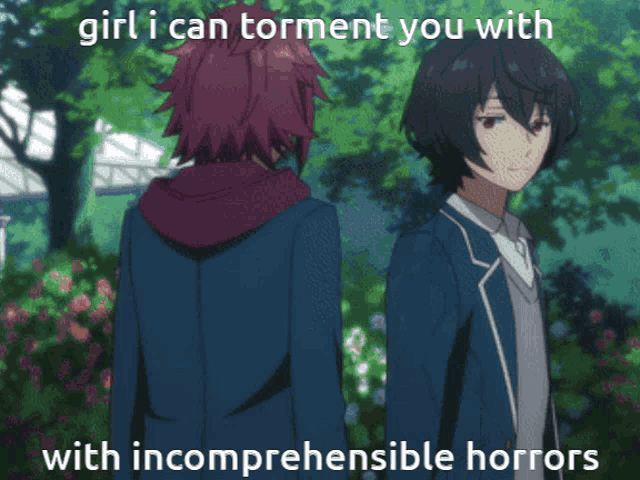 two anime characters standing next to each other with the caption " girl i can torment you with incomprehendible horrors "