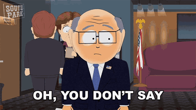 a cartoon character from south park says oh you don t say