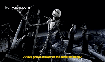 S Have Growh So Tired Of The Same Old Thing.Gif GIF - S Have Growh So Tired Of The Same Old Thing The Nightmare-before-christmas Q GIFs