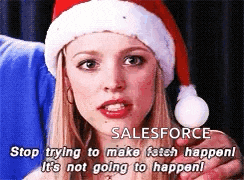 a woman wearing a santa hat says salesforce stop trying to make fetch happen it 's not going to happen .