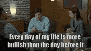 a group of people are sitting around a table with a caption that says " every day of my life is more bullish than the day before it