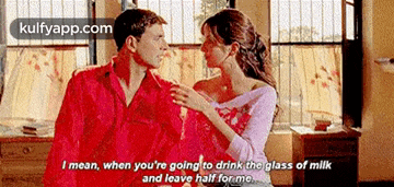I Mean, When You'Re Going To Drink The Glass Of Milkand Leave Half For Me..Gif GIF