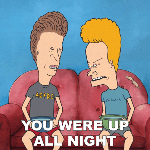 a cartoon of beavis and butthead sitting on a couch with the words you were up all night