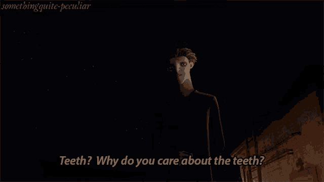 a cartoon character asks why do you care about teeth