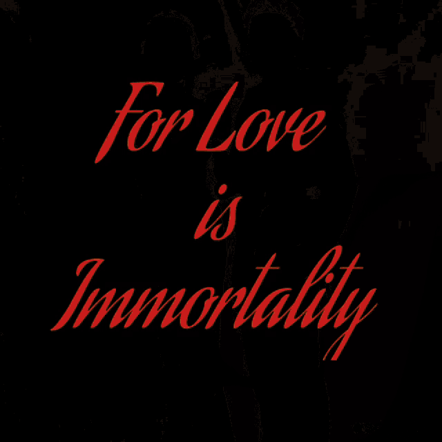 a man and a woman standing next to each other with the words for love is immortality written in red