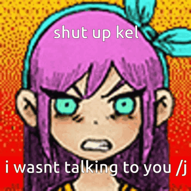 a cartoon of a girl with purple hair and blue eyes says shut up kel i wasnt talking to you