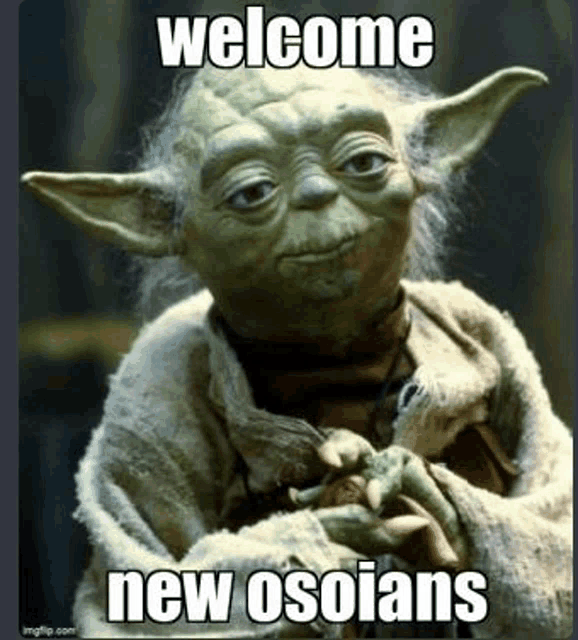 a picture of yoda from star wars with the words `` welcome new osonians '' written on it .
