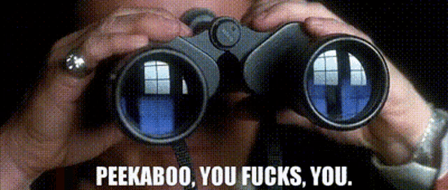 a person is looking through binoculars with the words peekaboo you fucks you written below them