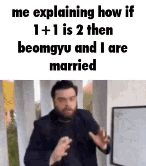 a man in a suit is explaining how if 1 + 1 is 2 then beomgyu and i are married .