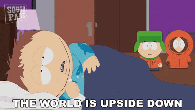 a cartoon scene from south park with the words the world is upside down below it