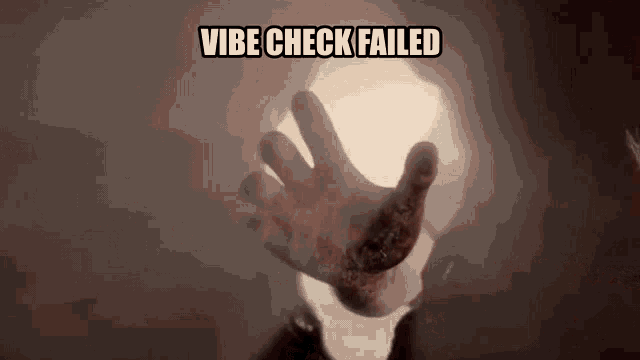 a hand is reaching out towards a light with the words " vibe check failed " above it