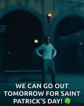 a man is dancing with the words we can go out tomorrow for saint patrick 's day