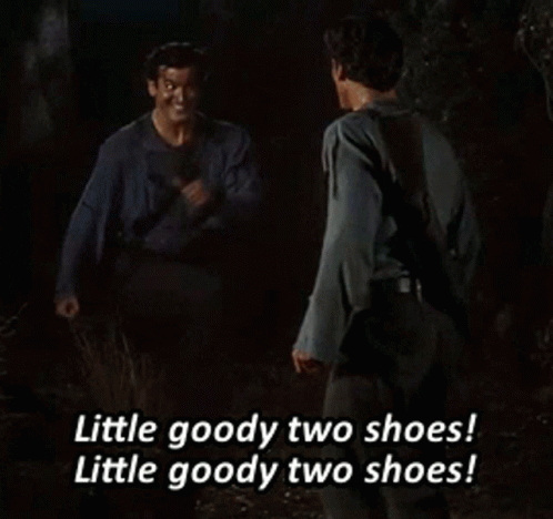Evil Dead Goody Two Shoes Goody Goody Two Shoes GIF - Evil Dead Goody Two Shoes Goody Goody Two Shoes Goodie Goodie Two Shoes GIFs