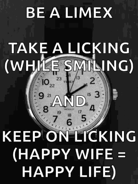 a black and white photo of a timex watch that says be a limex take a licking while smiling