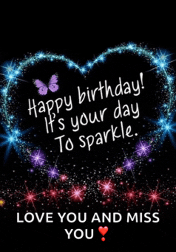 a birthday card that says happy birthday it 's your day to sparkle .. love you and miss you