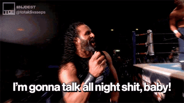 a man in a wrestling ring is saying " i 'm gonna talk all night shit baby "