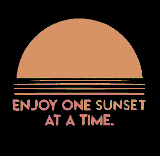 a sunset with the words enjoy one sunset at a time below it