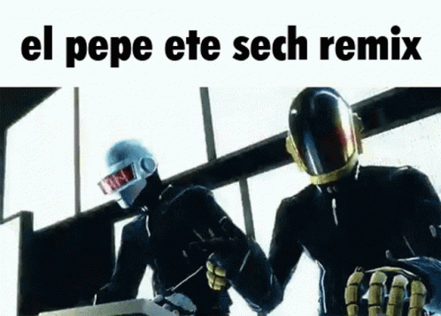 El Pepe Ete Sech GIF - El Pepe Ete Sech Daft Punk GIFs
