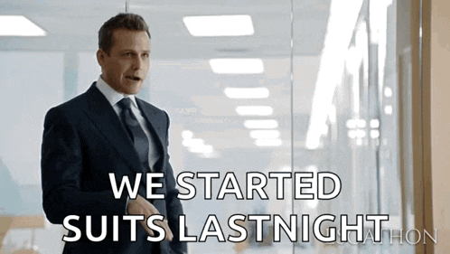 a man in a suit and tie says " we started suits lastnight "