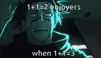 a drawing of a man with the words 1 + 1 = 2 enjoyers when 1 + 1 = 3 on the bottom