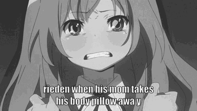 a black and white image of a girl with the caption ' rieden when his mom takes his body pillow away