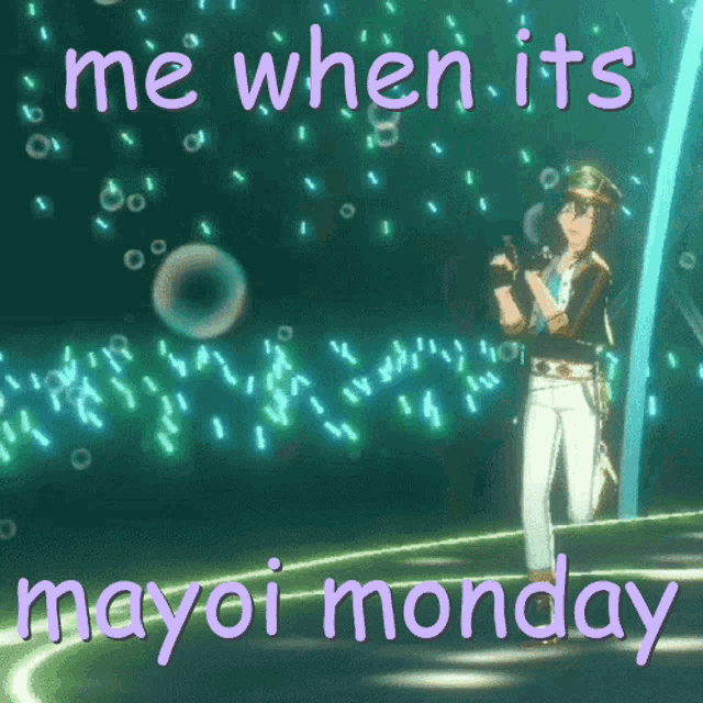 a poster that says me when its mayoi monday on it