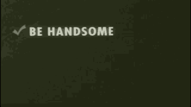 Be Handsome Be Attractive GIF - Be Handsome Be Attractive Dont Be Unattractive GIFs