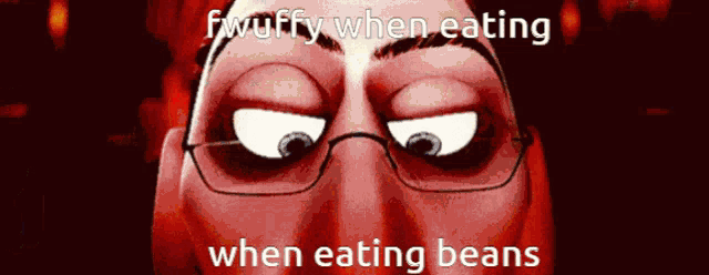 a cartoon face with glasses and a caption that says fwuffy when eating when eating beans