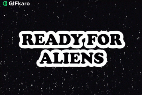 Ready For Aliens Gifkaro GIF - Ready For Aliens Gifkaro Are You Ready For Out Of This World GIFs
