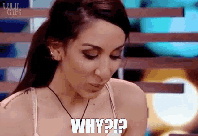 a woman is asking the question why ?