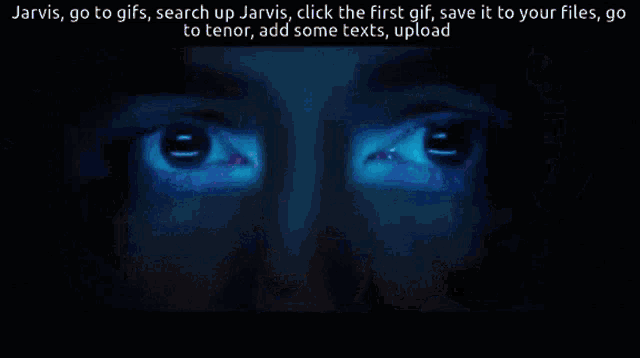 a screenshot of jarvis go to gifs search up jarvis click the first gif save it to your files go to tenor add some text upload