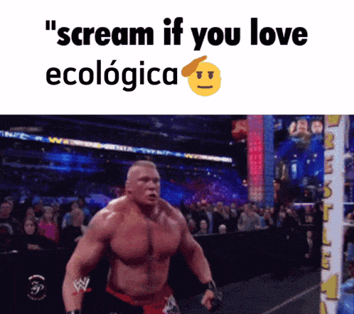 a man in a wrestling ring with the words " scream if you love ecologica " above him
