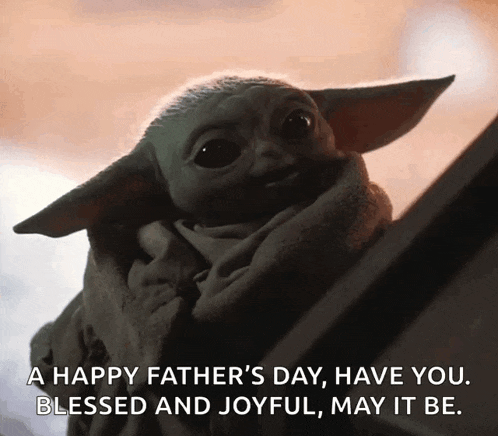 a baby yoda says a happy father 's day have you blessed and joyful may it be .