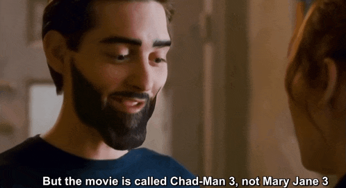 a man with a beard is talking to a woman with the words but the movie is called chad-man 3 not mary jane 3