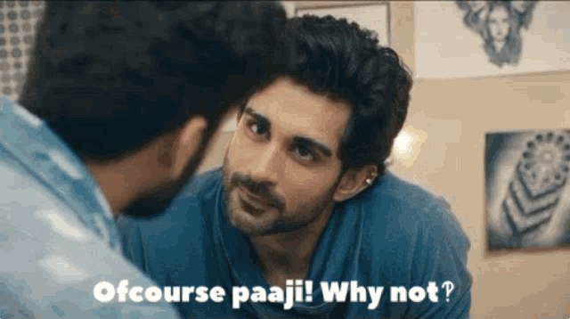 two men are looking at each other with the words ofcourse paaji why not