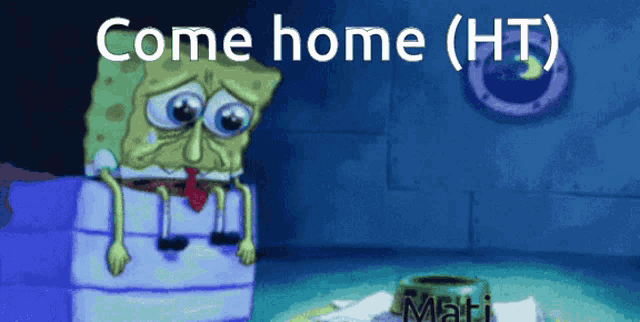 a cartoon of spongebob with the words come home ( ht ) below him