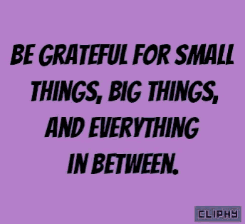 a purple background with black text that says be grateful for small things big things and everything in between