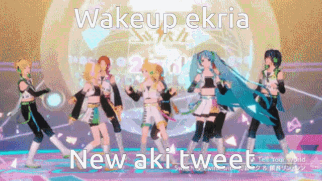 a group of anime characters are dancing on a stage with the words wakeup ekria new aki tweet written above them .