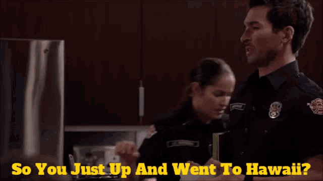 a man in a police uniform says " so you just up and went to hawaii " in yellow letters
