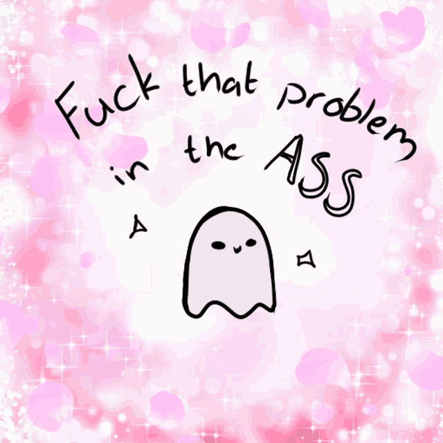 a pink background with the words fuck that problem in the ass