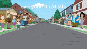 a group of people standing on the side of a street with the words everyone if u 'd stfu on the bottom