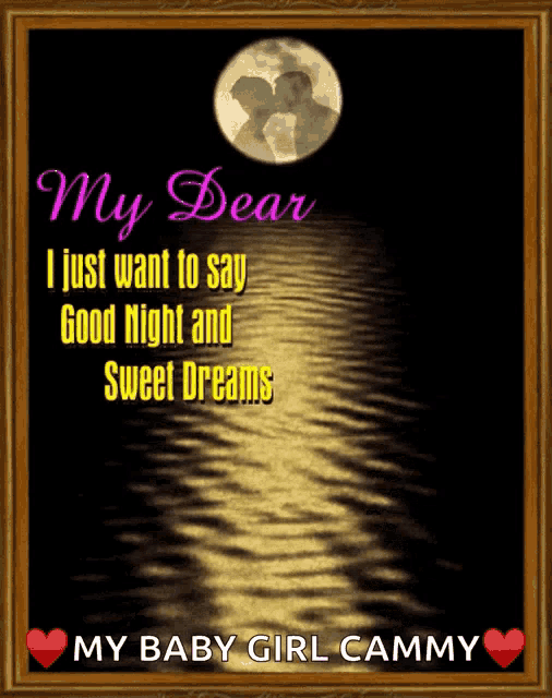 a poster that says my dear i just want to say good night and sweet dreams and my baby girl cammy