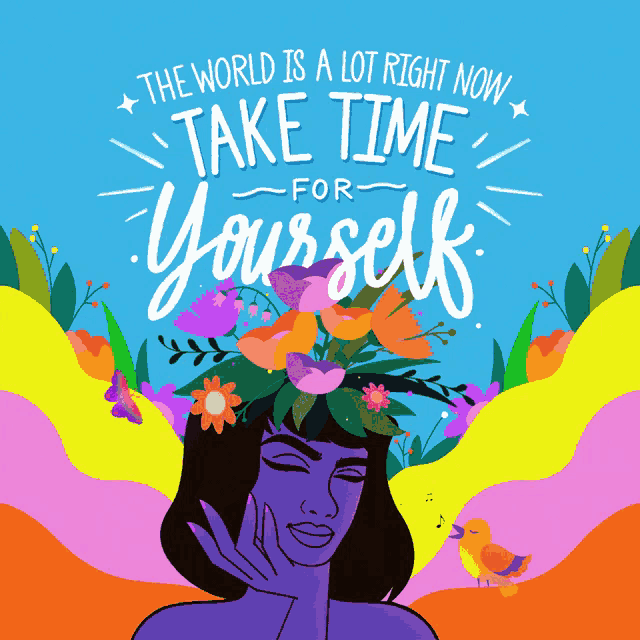 an illustration of a woman with flowers on her head and the words the world is a lot right now take time for yourself